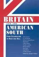 Britain and the American South: From Colonialism to Rock and Roll (Chancellor Porter L Fortune Symposium in Southern History Series) артикул 6019d.