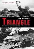The Bloody Triangle: The Defeat of Soviet Armor in the Ukraine, June 1941 артикул 6023d.