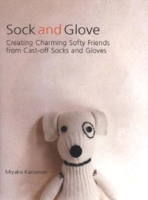 Sock and Glove: Creating Charming Softy Friends from Cast-Off Socks and Gloves артикул 6066d.