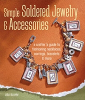 Simple Soldered Jewelry & Accessories: A Crafter's Guide to Fashioning Necklaces, Earrings, Bracelets & More артикул 6073d.