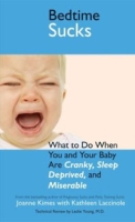 Bedtime Sucks: What to Do When You and Your Baby Are Cranky, Sleep-Deprived, and Miserable артикул 6122d.