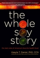 The Whole Soy Story : The Dark Side of Americas Favorite Health Food артикул 6173d.