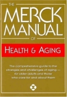 The Merck Manual of Health & Aging: The Comprehensive Guide to the Changes and Challenges of Aging- for Older Adults and Those Who Care For and About Them артикул 6177d.