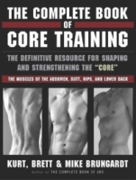 The Complete Book of Core Training : The Definitive Resource for Shaping and Strengthening the "Core" -- the Muscles of the Abdomen, Butt, Hips, and Lower Back артикул 6189d.