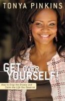 Get Over Yourself! : How to Drop the Drama and Claim the Life You Deserve артикул 6191d.