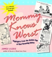 Mommy Knows Worst : Highlights from the Golden Age of Bad Parenting Advice артикул 6194d.