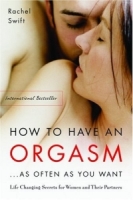 How to Have an Orgasm As Often As You Want: Life-Changing Sexual Secrets for Women and Their Partners артикул 6202d.